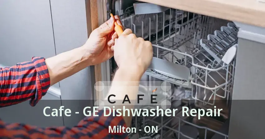 Cafe - GE Dishwasher Repair Milton - ON