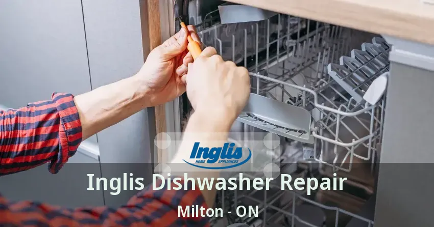 Inglis Dishwasher Repair Milton - ON