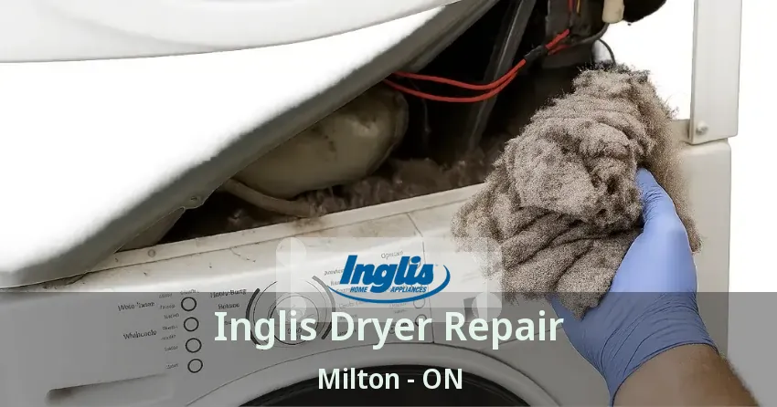 Inglis Dryer Repair Milton - ON