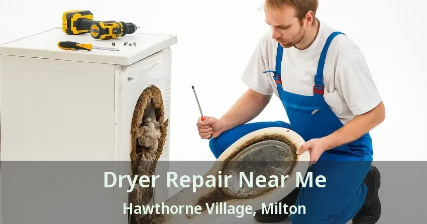 Dryer Repair Near Me Hawthorne Village, Milton - ON