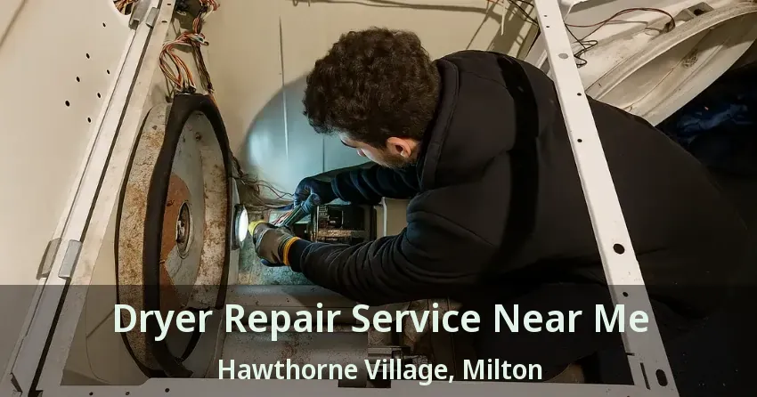 Dryer Repair Service Near Me Hawthorne Village, Milton - ON