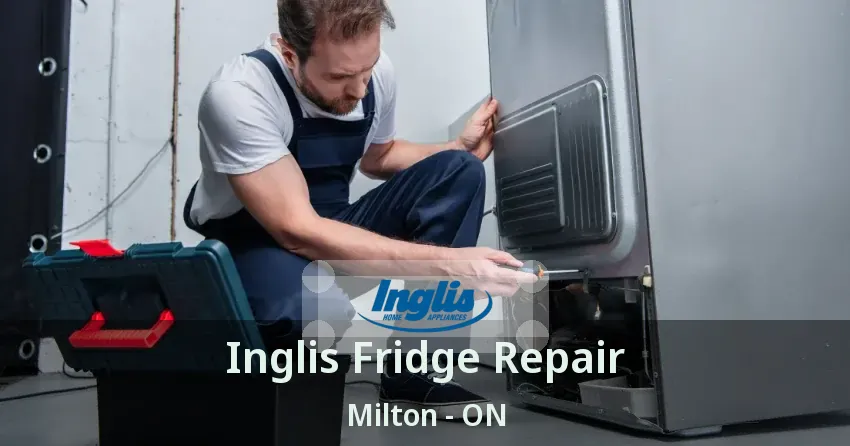 Inglis Fridge Repair Milton - ON