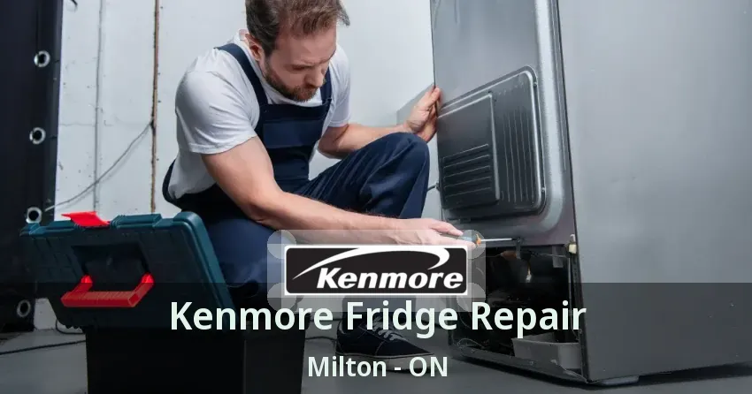 Kenmore Fridge Repair Milton - ON