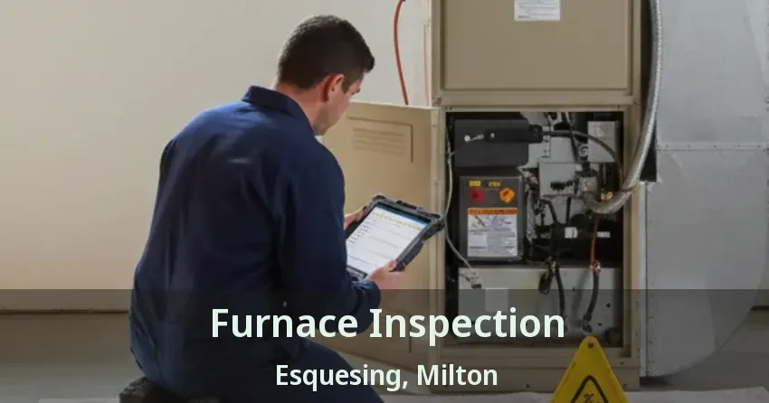 Furnace Inspection Esquesing, Milton - ON