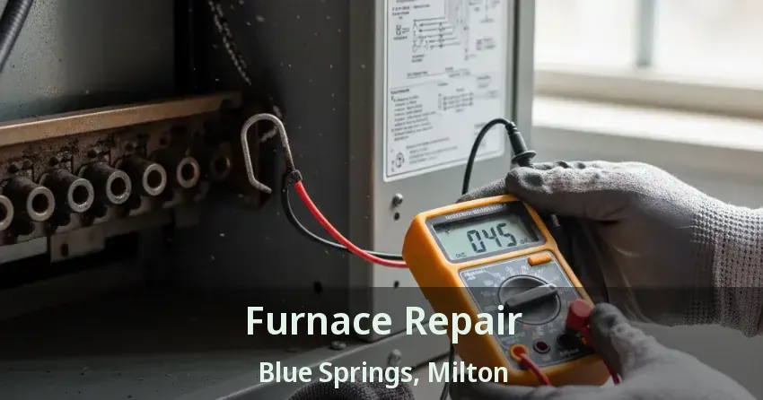 Furnace Repair Blue Springs, Milton - ON