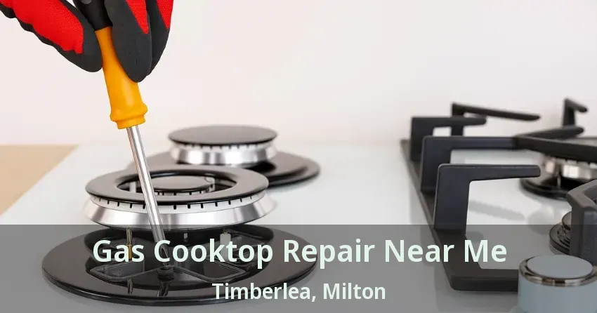 Gas Cooktop Repair Near Me Timberlea, Milton - ON