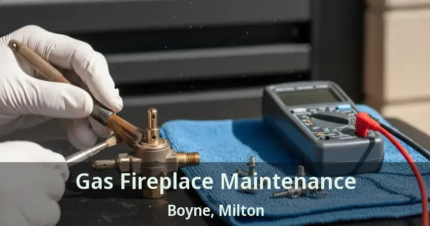 Gas Fireplace Maintenance Boyne, Milton - ON