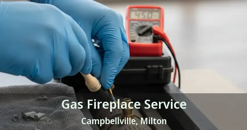 Gas Fireplace Service Campbellville, Milton - ON