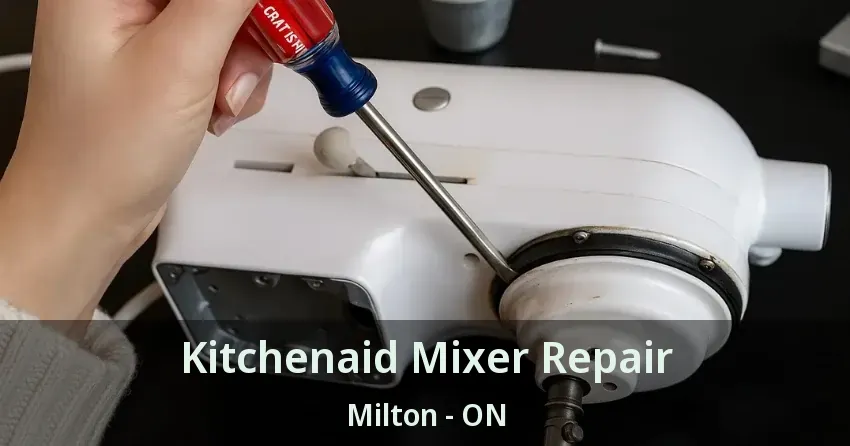 Kitchenaid Mixer Repair Milton - ON