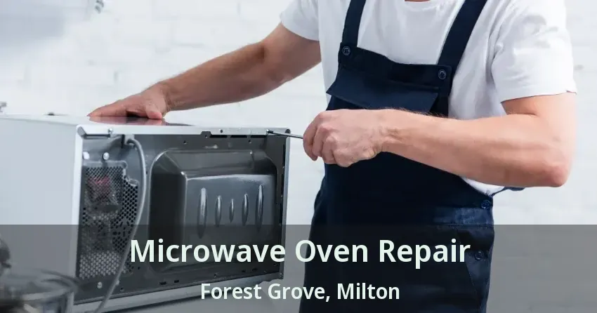 Microwave Oven Repair Forest Grove, Milton - ON