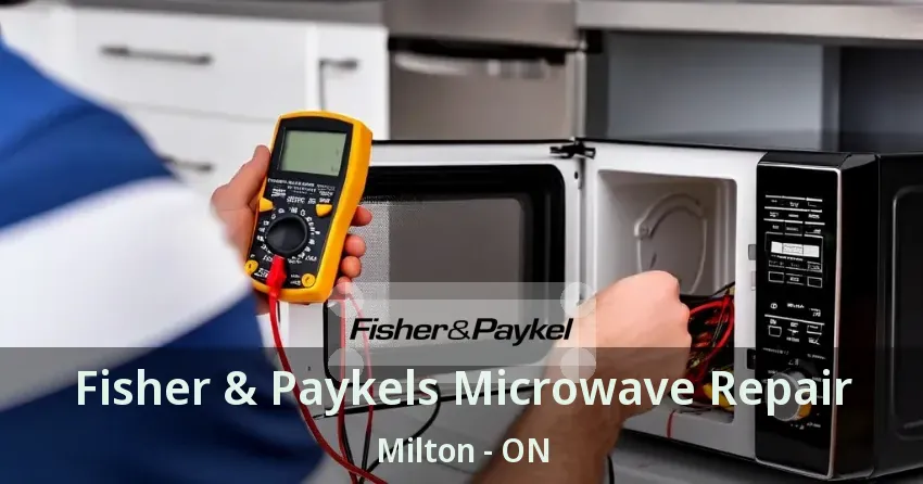 Fisher & Paykels Microwave Repair Milton - ON