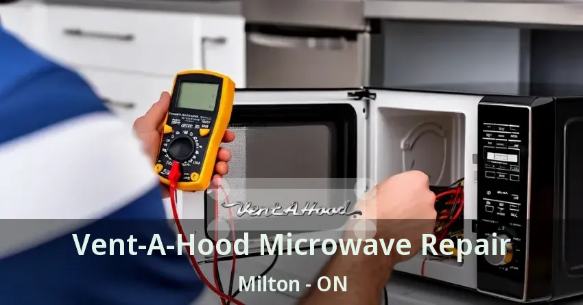Vent-A-Hood Microwave Repair Milton - ON