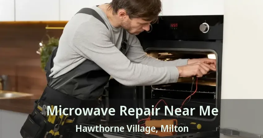 Microwave Repair Near Me Hawthorne Village, Milton - ON