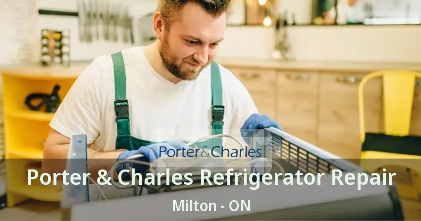 Porter & Charles Refrigerator Repair Milton - ON