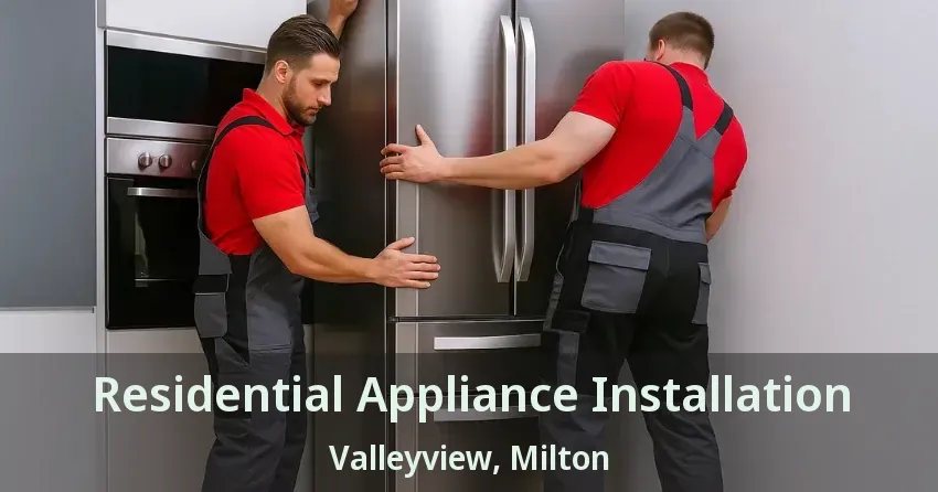 Residential Appliance Installation Valleyview, Milton - ON
