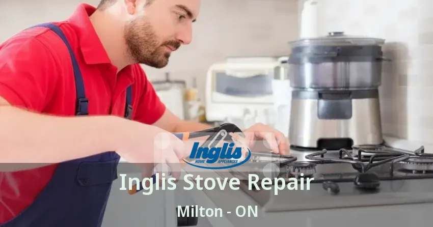 Inglis Stove Repair Milton - ON