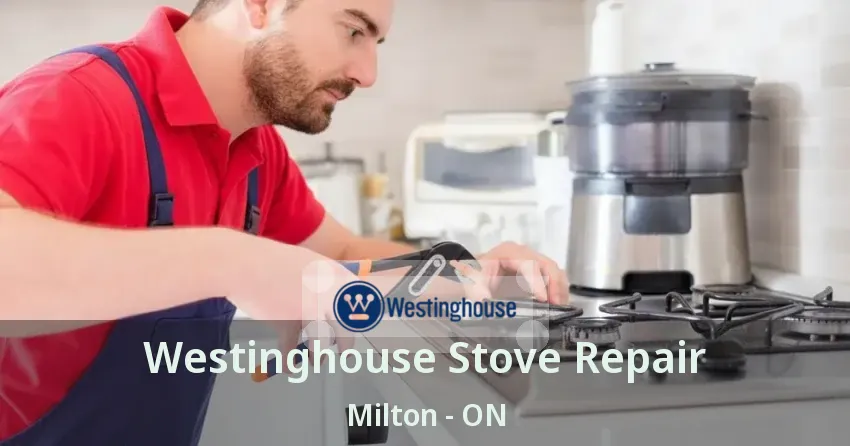 Westinghouse Stove Repair Milton - ON