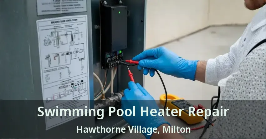 Swimming Pool Heater Repair Hawthorne Village, Milton - ON