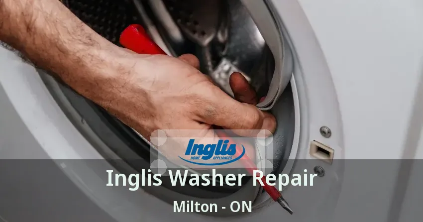 Inglis Washer Repair Milton - ON