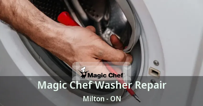 Magic Chef Washer Repair Milton - ON