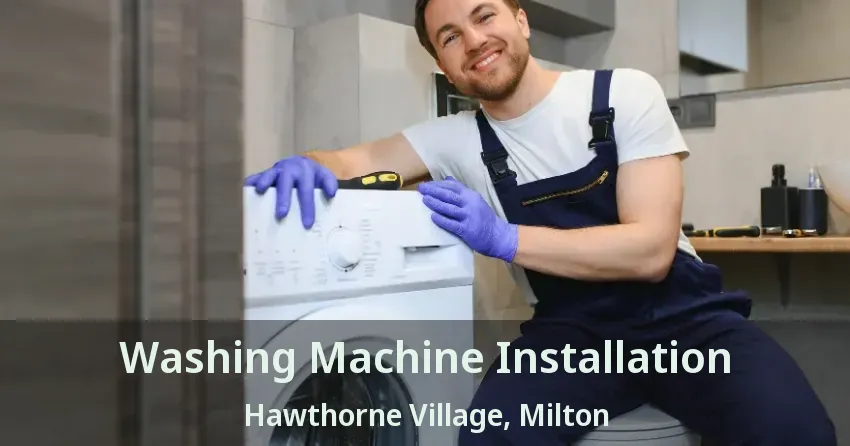 Washing Machine Installation Hawthorne Village, Milton - ON